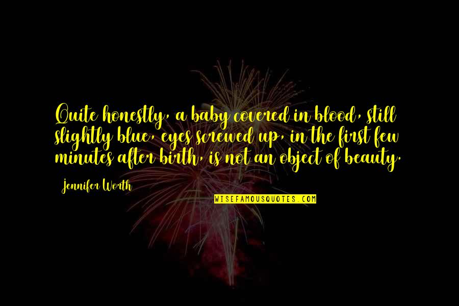 Baby Birth Quotes By Jennifer Worth: Quite honestly, a baby covered in blood, still