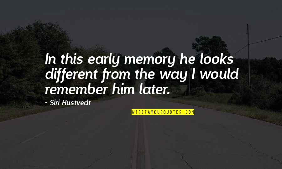 Baby Blankets Quotes By Siri Hustvedt: In this early memory he looks different from