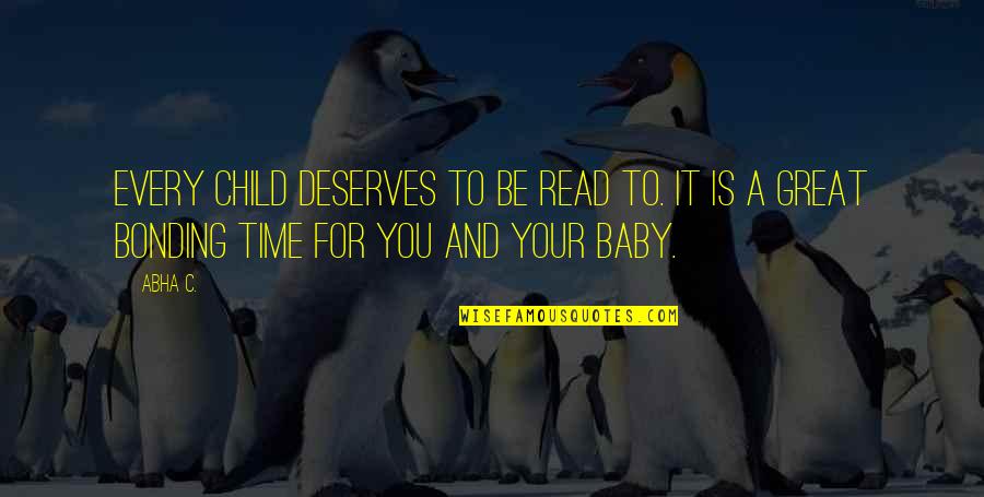 Baby Books Quotes By Abha C.: Every child deserves to be read to. It