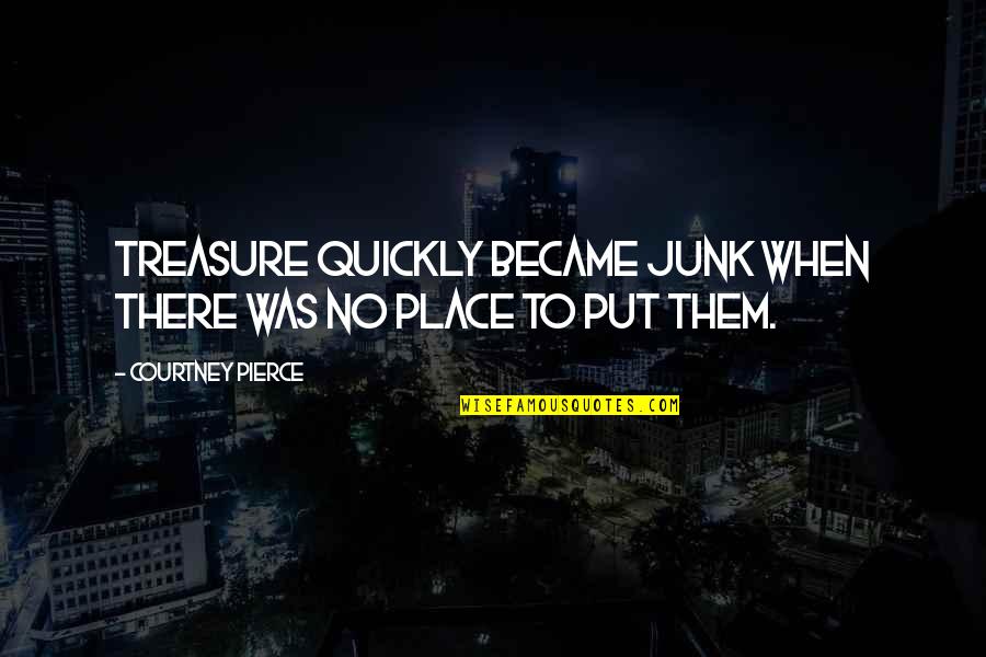 Baby Boomer Quotes By Courtney Pierce: Treasure quickly became junk when there was no