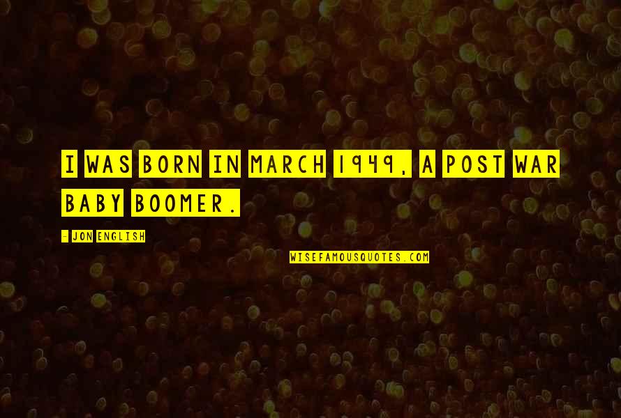 Baby Boomer Quotes By Jon English: I was born in March 1949, a post