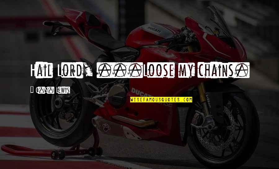 Baby Born Announcement Quotes By C.S. Lewis: Hail Lord, ...Loose my chains.