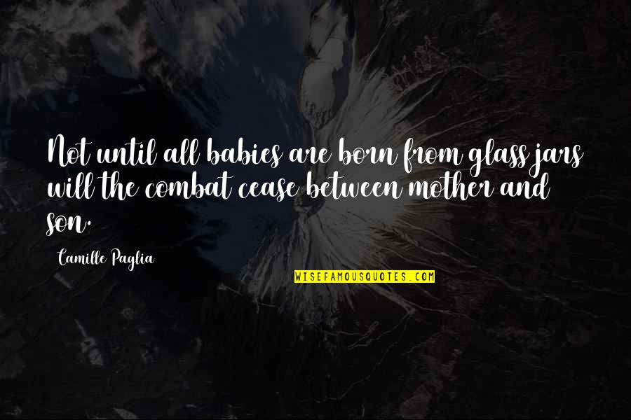 Baby Born Quotes By Camille Paglia: Not until all babies are born from glass