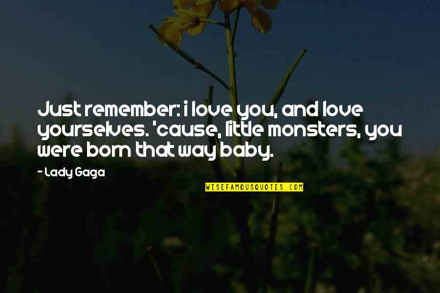 Baby Born Quotes By Lady Gaga: Just remember: i love you, and love yourselves.