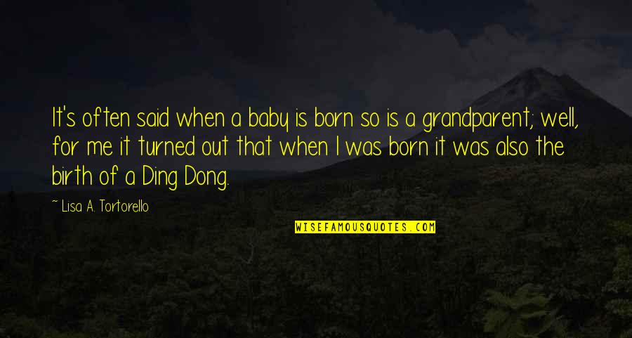 Baby Born Quotes By Lisa A. Tortorello: It's often said when a baby is born