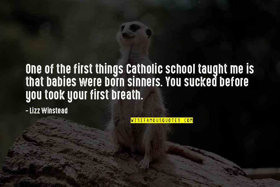 Baby Born Quotes By Lizz Winstead: One of the first things Catholic school taught
