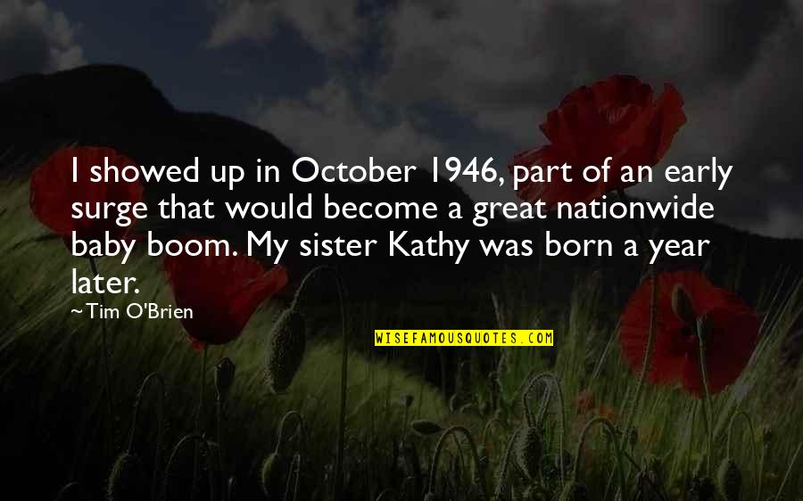 Baby Born Quotes By Tim O'Brien: I showed up in October 1946, part of