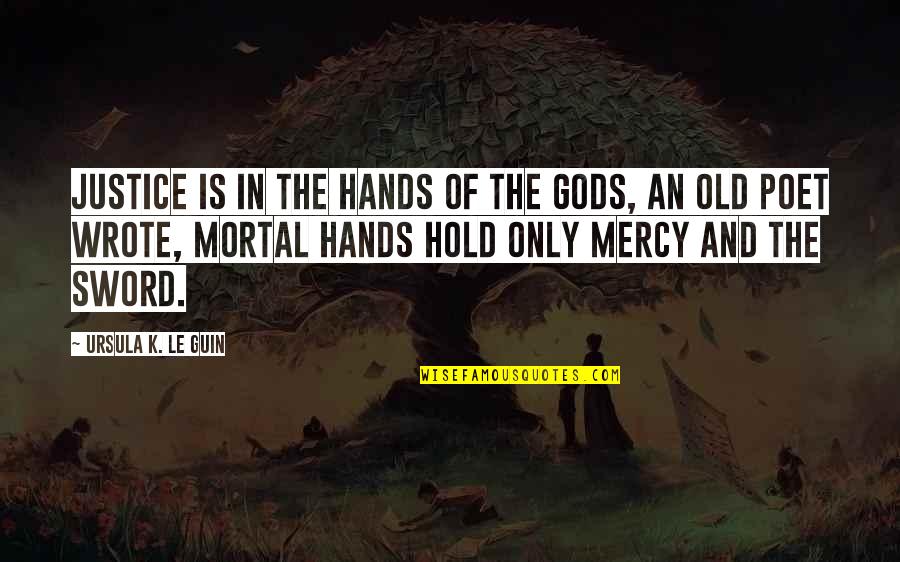 Baby Born Sleeping Quotes By Ursula K. Le Guin: Justice is in the hands of the gods,