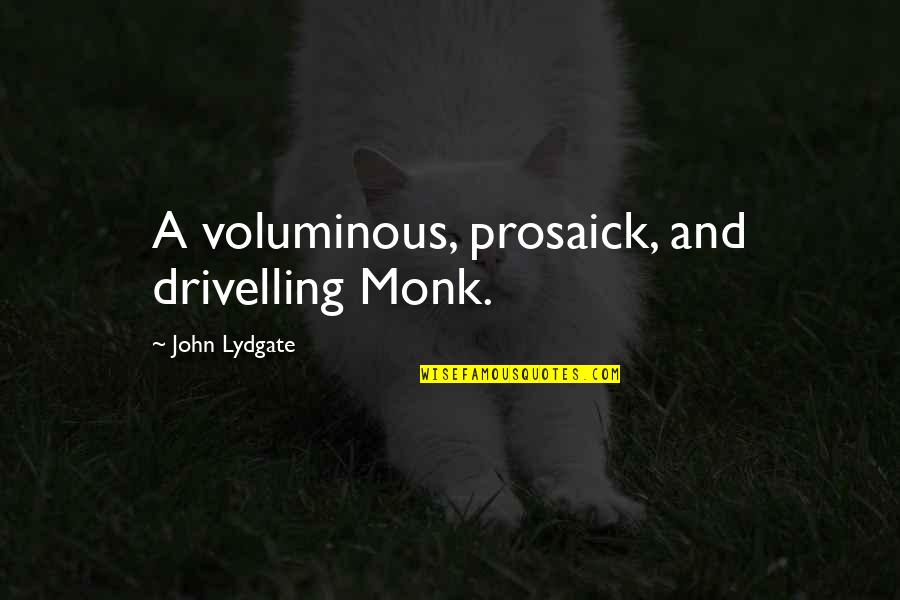 Baby Bottleneck Quotes By John Lydgate: A voluminous, prosaick, and drivelling Monk.