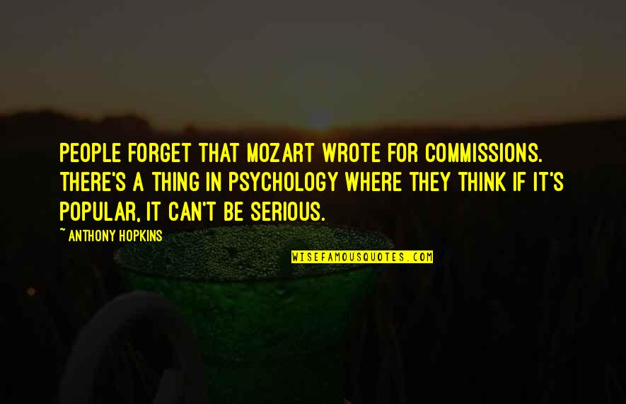 Baby Bottoms Quotes By Anthony Hopkins: People forget that Mozart wrote for commissions. There's