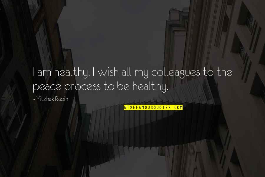 Baby Boy Bedroom Quotes By Yitzhak Rabin: I am healthy. I wish all my colleagues
