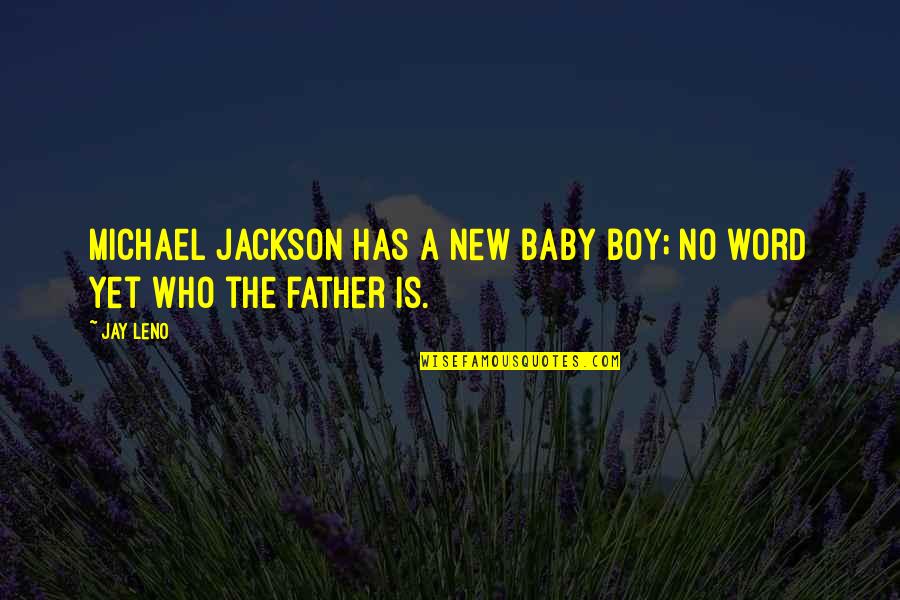 Baby Boy From Father Quotes By Jay Leno: Michael Jackson has a new baby boy; no