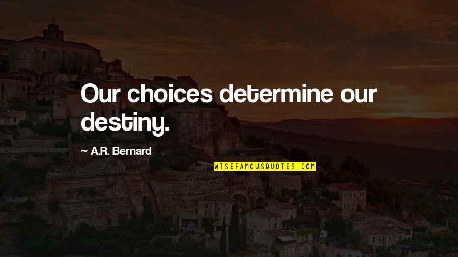 Baby Boy Mom Quotes By A.R. Bernard: Our choices determine our destiny.
