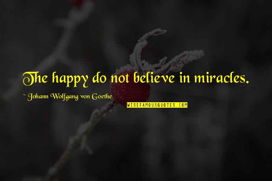 Baby Boy Pregnancy Announcement Quotes By Johann Wolfgang Von Goethe: The happy do not believe in miracles.