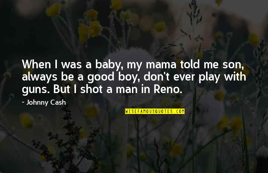 Baby Boy Quotes By Johnny Cash: When I was a baby, my mama told