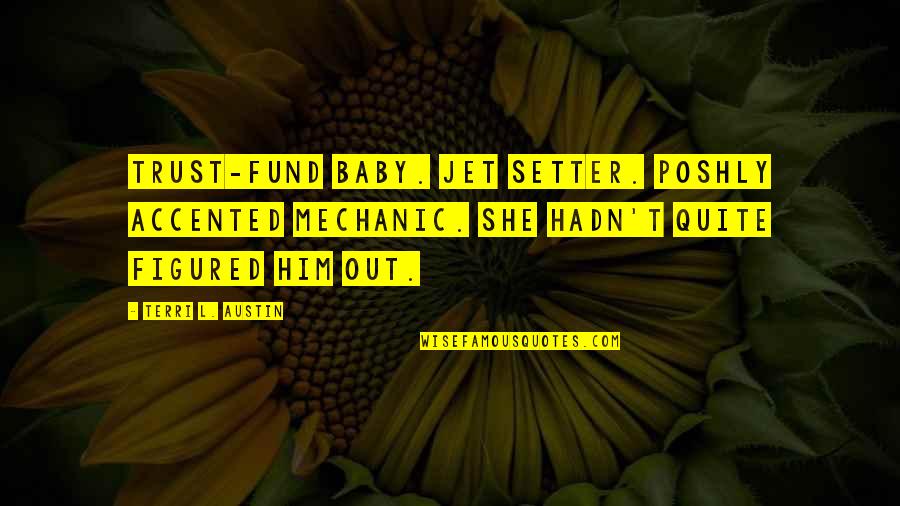 Baby Boy Quotes By Terri L. Austin: Trust-fund baby. Jet setter. Poshly accented mechanic. She