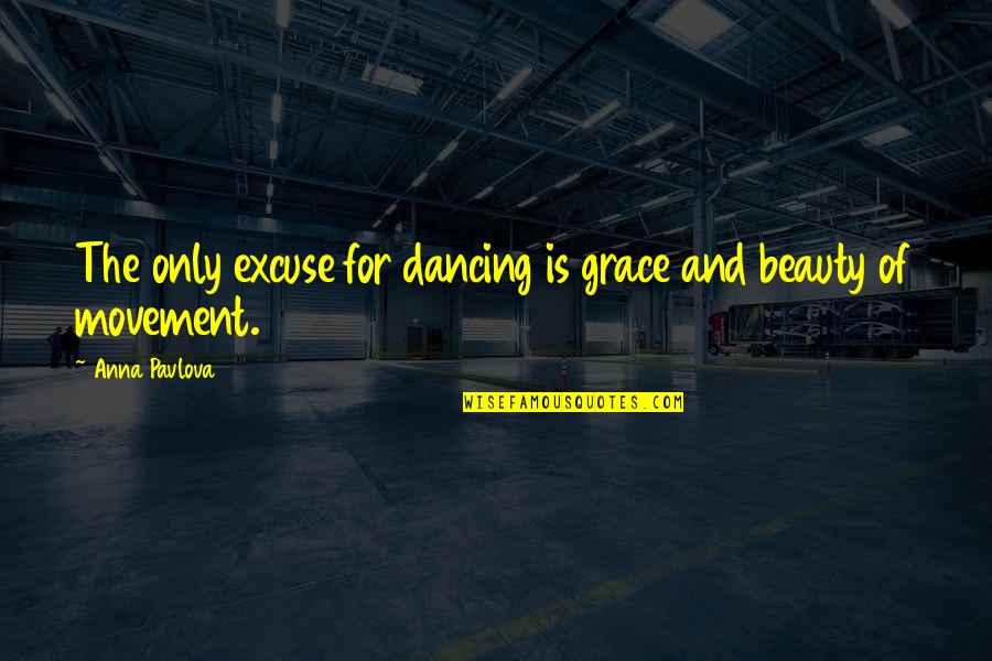 Baby Burp Quotes By Anna Pavlova: The only excuse for dancing is grace and
