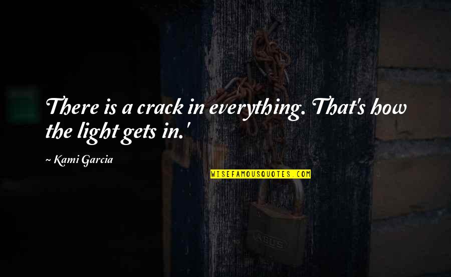 Baby Carrier Quotes By Kami Garcia: There is a crack in everything. That's how