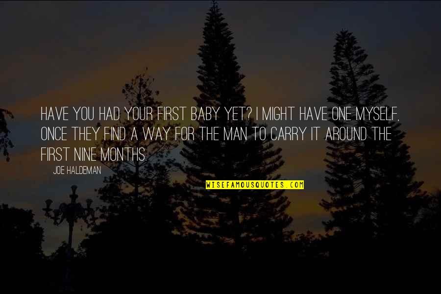 Baby Carry Quotes By Joe Haldeman: Have you had your first baby yet? I