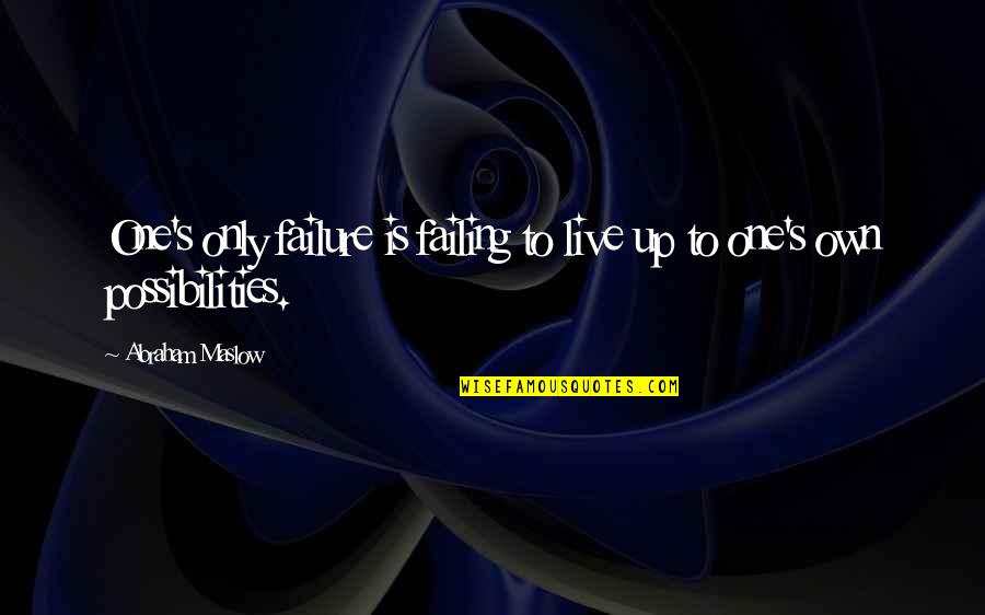 Baby Changing Your Life Quotes By Abraham Maslow: One's only failure is failing to live up