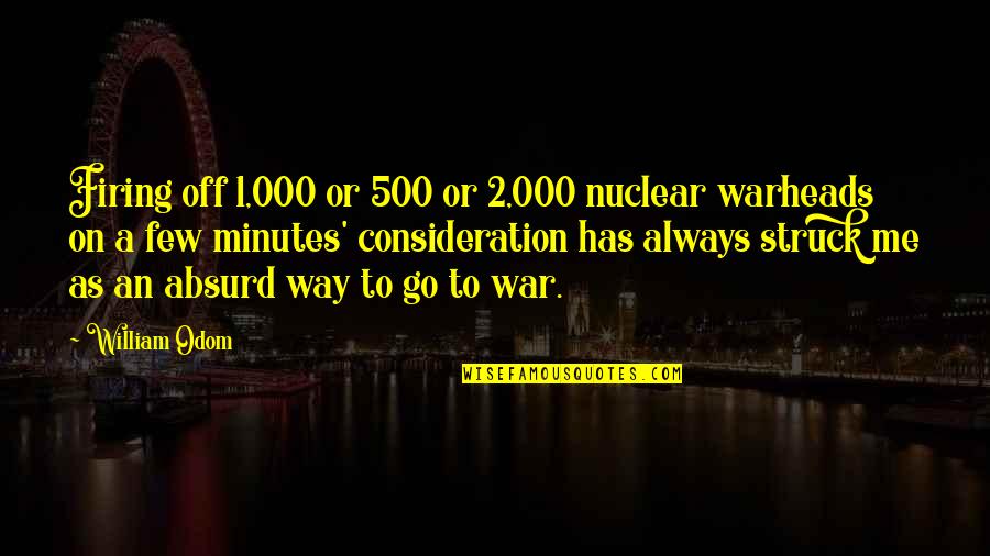 Baby Changing Your Life Quotes By William Odom: Firing off 1,000 or 500 or 2,000 nuclear
