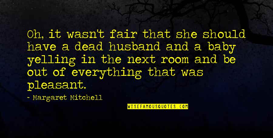 Baby Christian Quotes By Margaret Mitchell: Oh, it wasn't fair that she should have