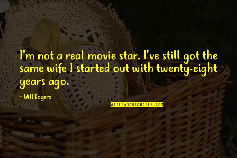 Baby Collage Quotes By Will Rogers: I'm not a real movie star. I've still