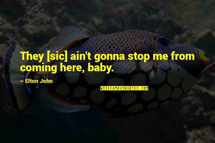 Baby Coming Quotes By Elton John: They [sic] ain't gonna stop me from coming