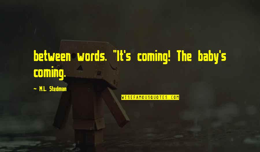 Baby Coming Quotes By M.L. Stedman: between words. "It's coming! The baby's coming.