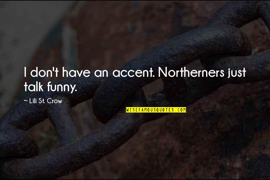 Baby Contentment Quotes By Lili St. Crow: I don't have an accent. Northerners just talk