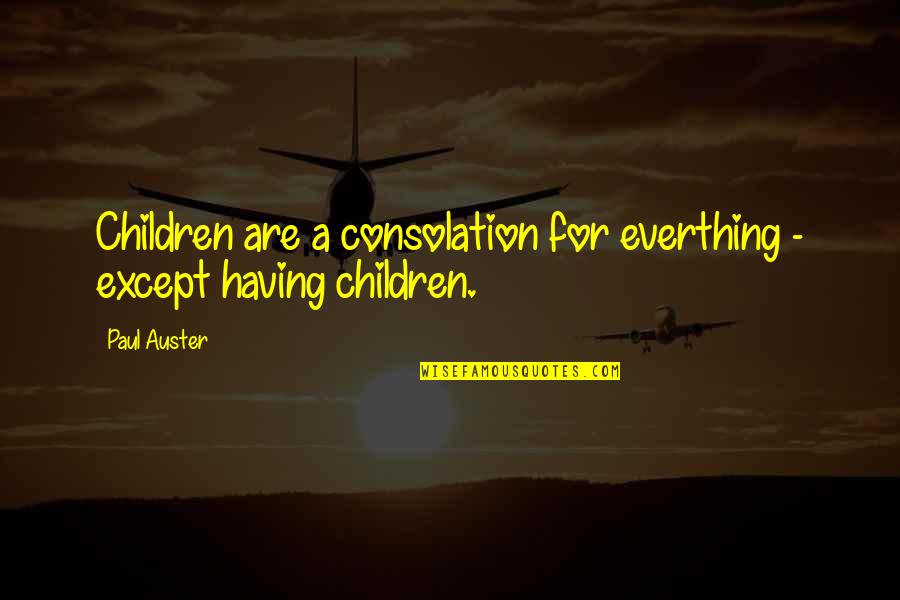 Baby Couple Quotes By Paul Auster: Children are a consolation for everthing - except