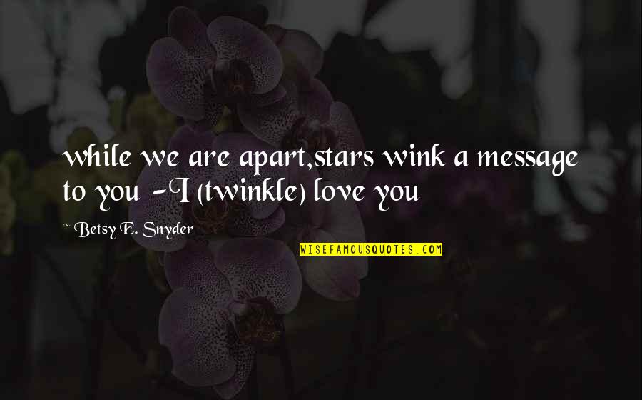 Baby Cousin Love Quotes By Betsy E. Snyder: while we are apart,stars wink a message to