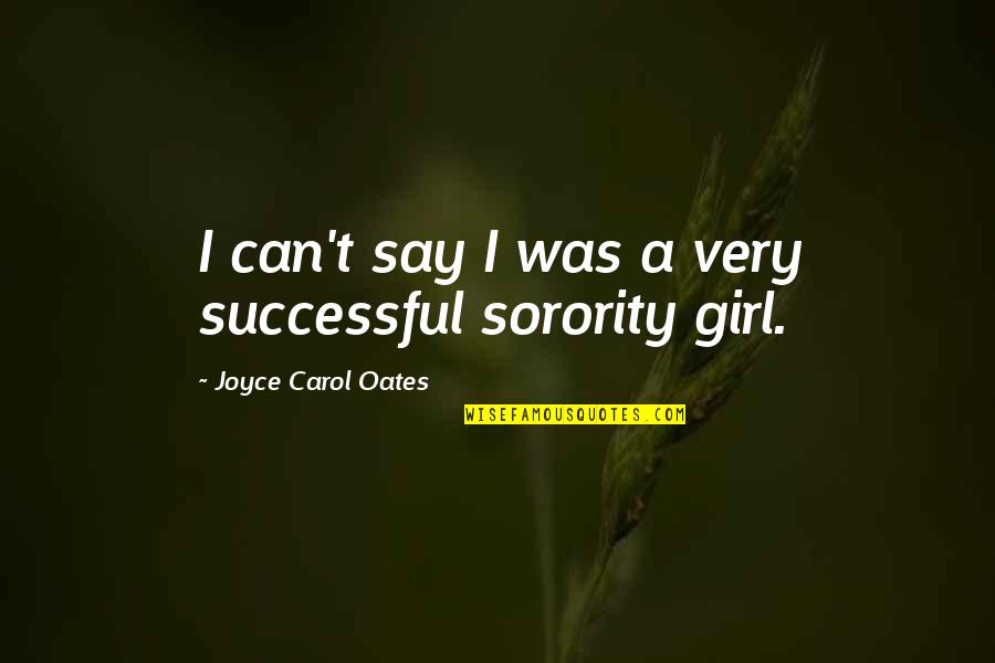 Baby Cousin Sister Quotes By Joyce Carol Oates: I can't say I was a very successful