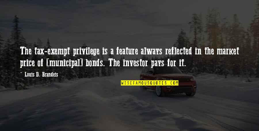 Baby Cute Quotes By Louis D. Brandeis: The tax-exempt privilege is a feature always reflected Baby Cute Quotes By Louis D. Brandeis: The tax-exempt privilege is a feature always reflected