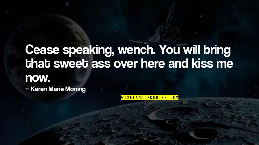 Baby Daddy Issues Quotes By Karen Marie Moning: Cease speaking, wench. You will bring that sweet