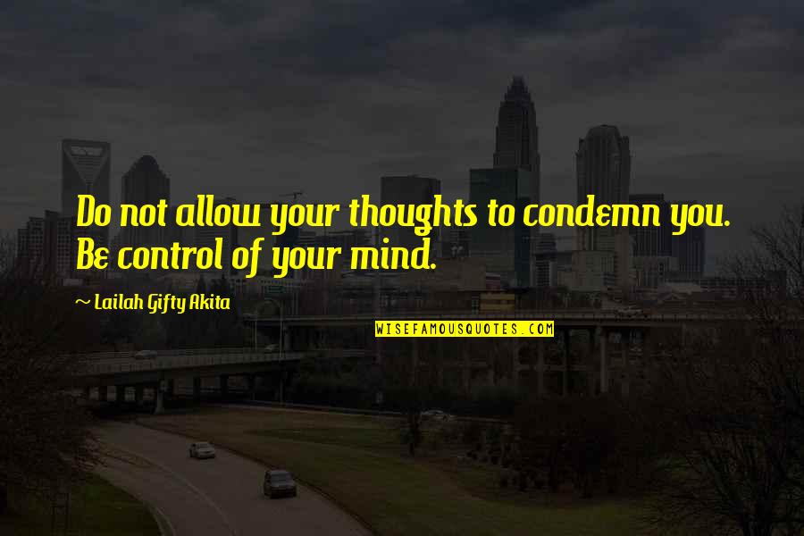 Baby Daddy's Be Like Quotes By Lailah Gifty Akita: Do not allow your thoughts to condemn you.