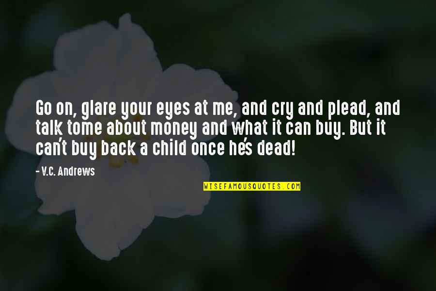 Baby Death Quotes By V.C. Andrews: Go on, glare your eyes at me, and
