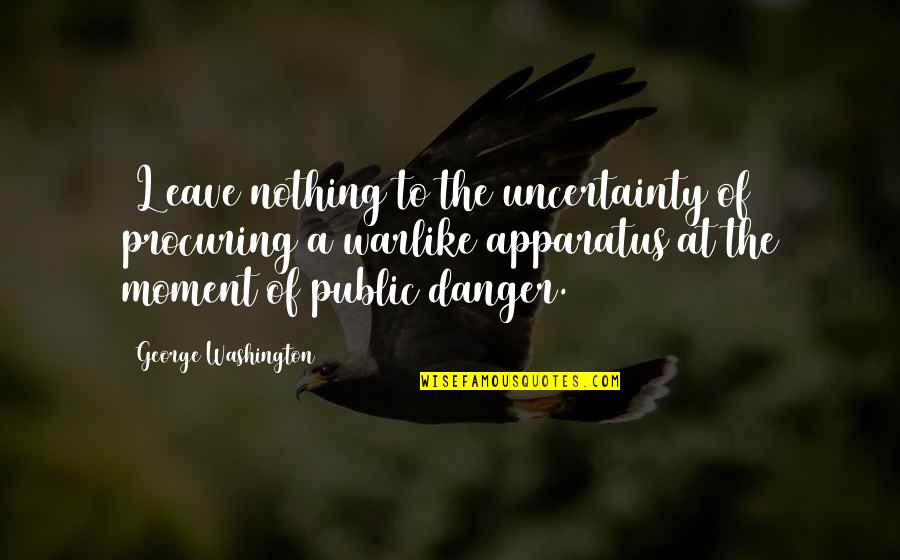Baby Died Quotes By George Washington: [L]eave nothing to the uncertainty of procuring a