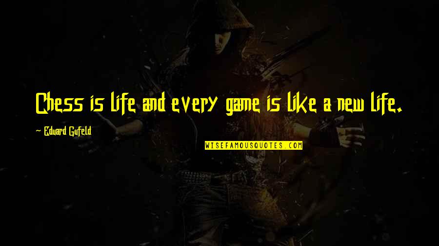 Baby Dies Quotes By Eduard Gufeld: Chess is life and every game is like