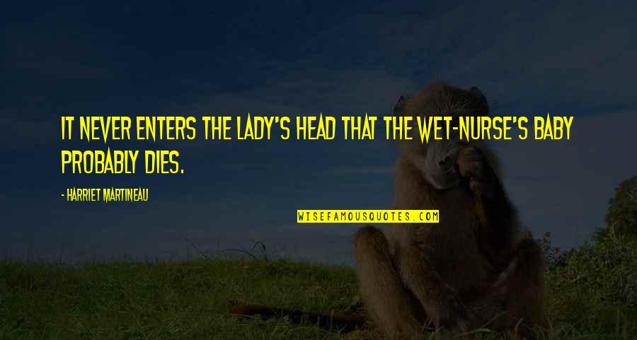 Baby Dies Quotes By Harriet Martineau: It never enters the lady's head that the