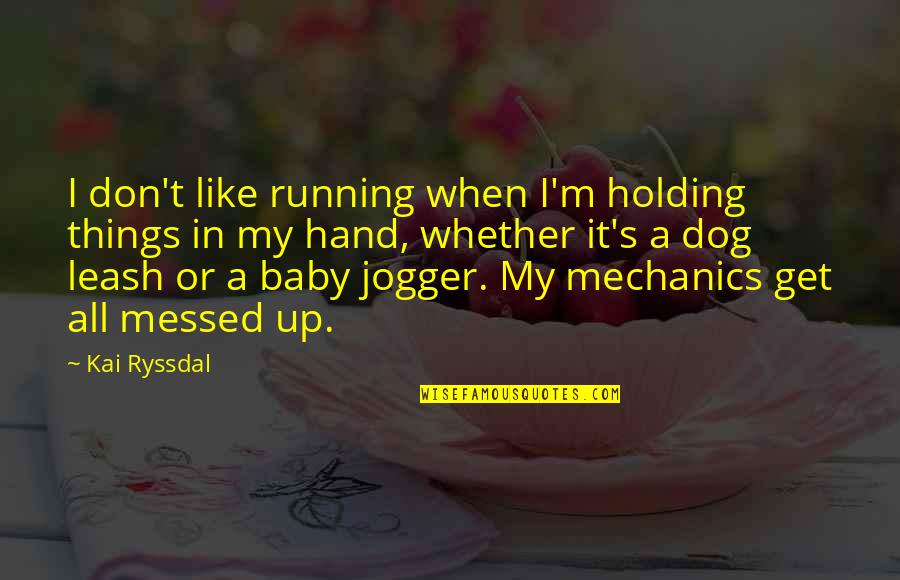 Baby Dog Quotes By Kai Ryssdal: I don't like running when I'm holding things