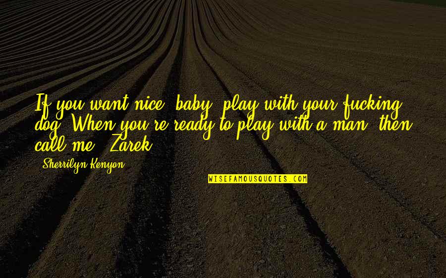Baby Dog Quotes By Sherrilyn Kenyon: If you want nice, baby, play with your