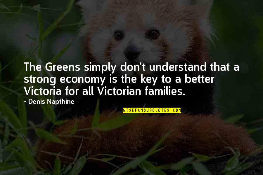 Baby Dream Quotes By Denis Napthine: The Greens simply don't understand that a strong