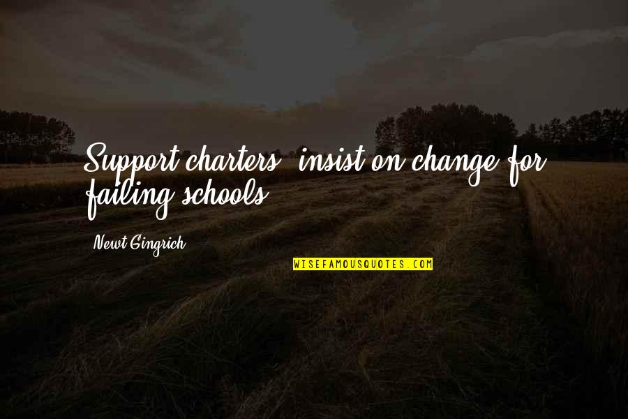 Baby Drool Quotes By Newt Gingrich: Support charters; insist on change for failing schools.
