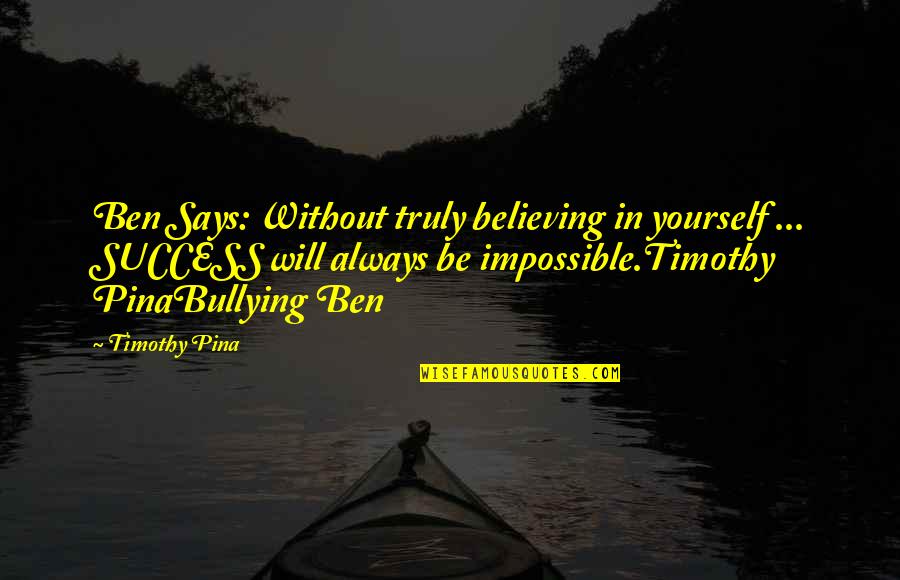 Baby Drooling Quotes By Timothy Pina: Ben Says: Without truly believing in yourself ...