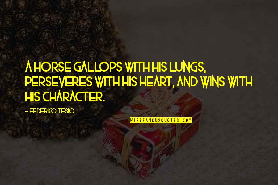 Baby Embroidery Quotes By Federico Tesio: A horse gallops with his lungs, perseveres with