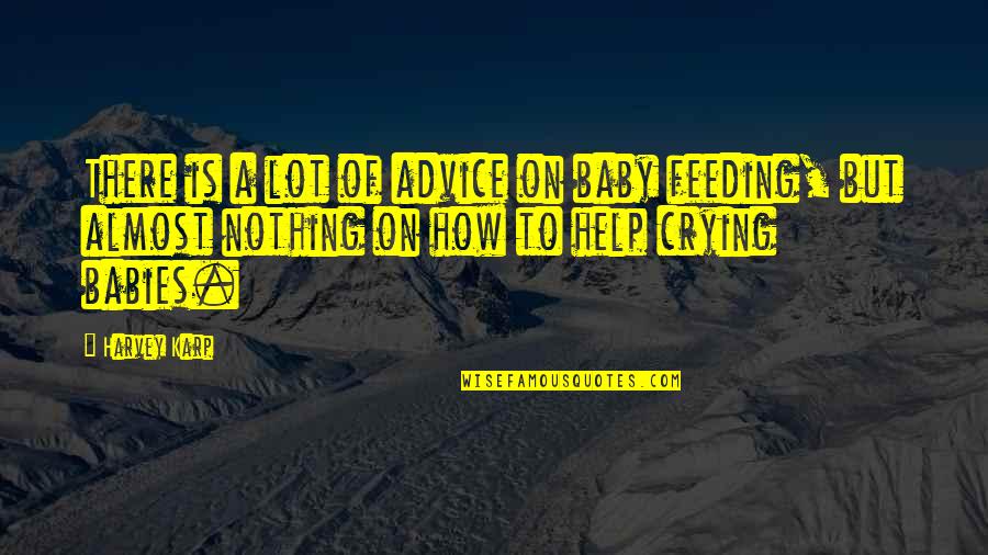 Baby Feeding Quotes By Harvey Karp: There is a lot of advice on baby