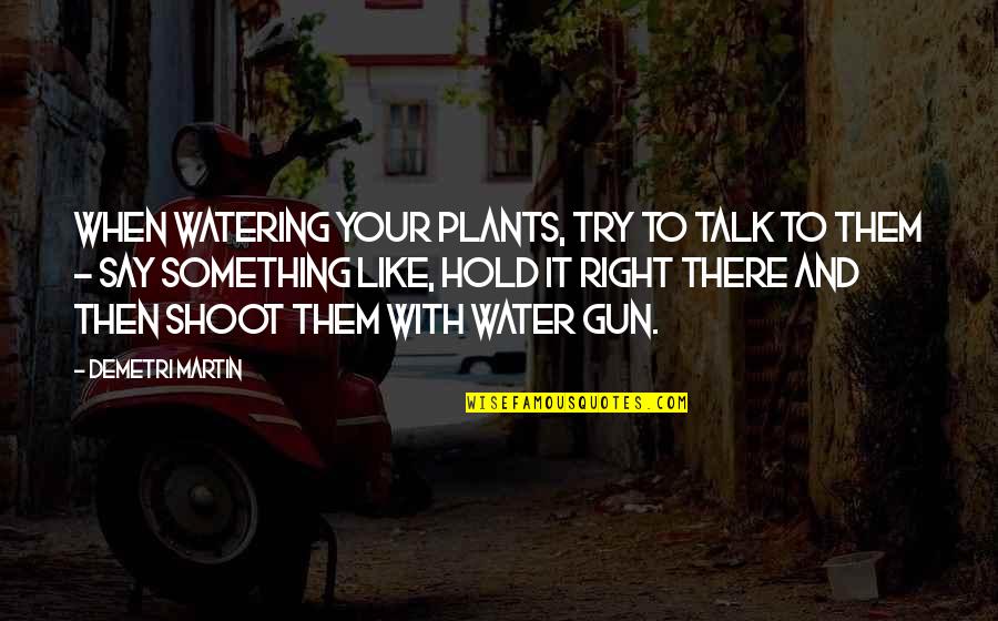 Baby Fingers Quotes By Demetri Martin: When watering your plants, try to talk to