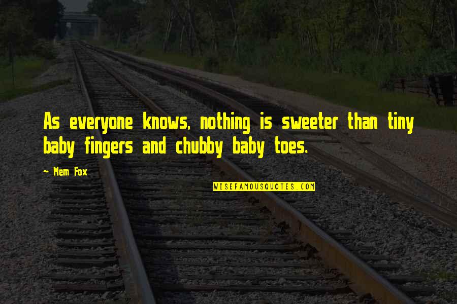 Baby Fingers Quotes By Mem Fox: As everyone knows, nothing is sweeter than tiny