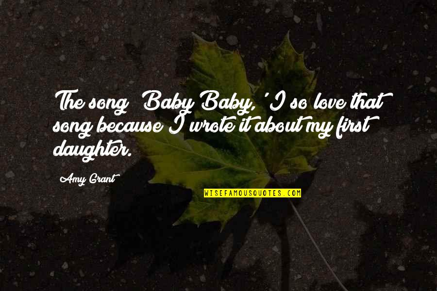 Baby First Quotes By Amy Grant: The song 'Baby Baby,' I so love that